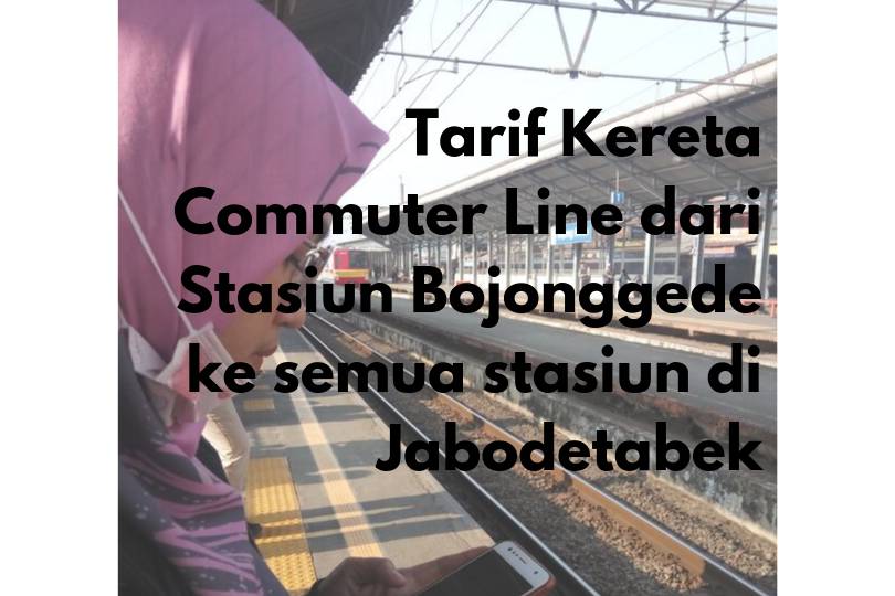 Tarif KRL dari Bojonggede ke semua Stasiun Jabodetabek