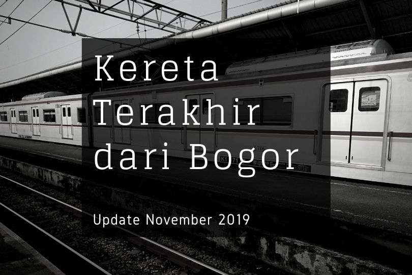 Kereta Terakhir dari Bogor (UPDATE NOVEMBER 2019)