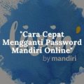 Cara cepat mengganti password Mandiri Online